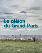 Le piéton du Grand Paris, Voyage sur le tracé du futur métro