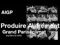Produire Autrement - Grand Paris#climat - AIGP 2015